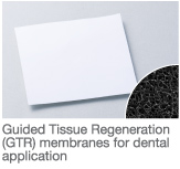 Guided Tissue Regeneration
(GTR) membranes for dental
application