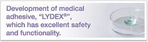 Development of medical adhesive, “LYDEX®”, which has excellent safety and functionality.
